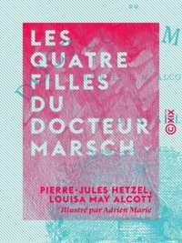 Pierre-Jules Hetzel et Louisa May Alcott - Les Quatre Filles du docteur Marsch.