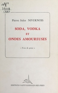 Pierre Jules Nivernois - Soda, vodka et ondes amoureuses.