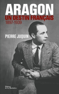Pierre Juquin - Aragon, un destin français - Tome 1, Le temps des rêves (1897-1939).