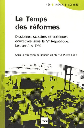 Pierre Kahn et Renaud d' Enfert - Le Temps des réformes - Disciplines scolaires et politiques éducatives sous la Cinquième République ; Les années 1960.