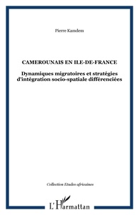 Pierre Kamdem - camerounais en ile de France - Dynamiques migratoires et stratégies d'intégration socio-spatiale différenciées.