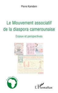 Pierre Kamdem - Le Mouvement associatif de la diaspora camerounaise - Enjeux et perspectives.