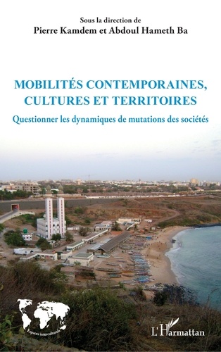 Pierre Kamdem et Abdoul Hameth Ba - Mobilités contemporaines, cultures et territoires - Questionner les dynamiques de mutations des sociétés.