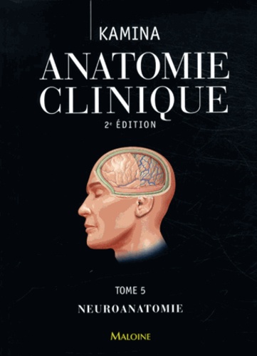 Pierre Kamina - Anatomie clinique - Tome 5, Neuroanatomie.