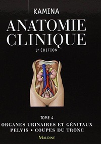 Téléchargement gratuit du livre ipod Anatomie clinique  - Tome 4, Organes urinaires et génitaux, pelvis, coupes du tronc 9782224033835 ePub CHM FB2 en francais par Pierre Kamina