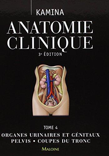 Pierre Kamina - Anatomie clinique - Tome 4, Organes urinaires et génitaux, pelvis, coupes du tronc.