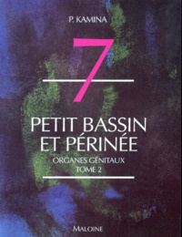 Pierre Kamina - Anatomie Numero 7 Tome 2 : Petit Bassin Et Perinee. Organes Genitaux.
