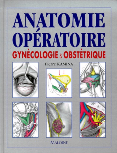 Pierre Kamina - Anatomie Operatoire. Gynecologie & Obstetrique.