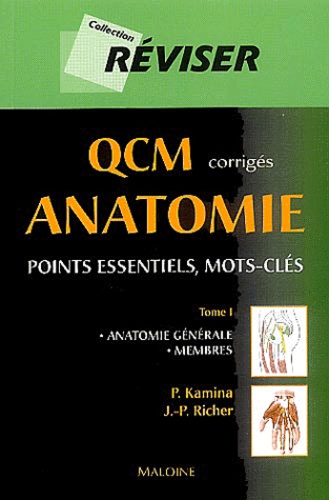 Pierre Kamina et Jean-Pierre Richer - QCM corrigés Anatomie - Tome 1, Anatomie générale, Membres.