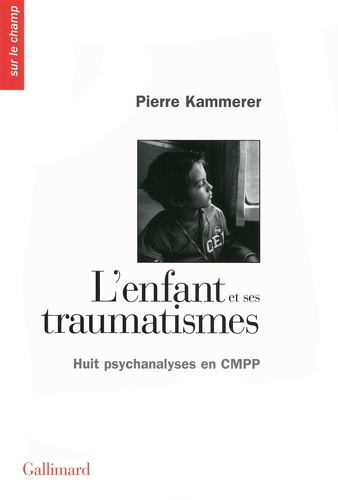 Pierre Kammerer - L'enfant et ses traumatismes - Huit psychanalyses en CMPP.
