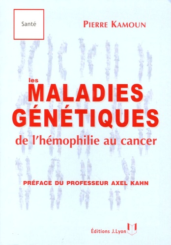 Pierre Kamoun - Les maladies génétiques - De l'hémophilie au cancer.