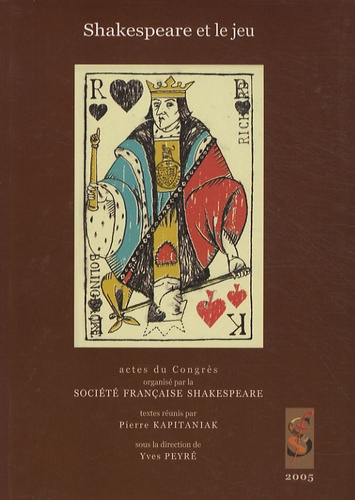 Pierre Kapitaniak - Shakespeare et le jeu - Actes du Congrès de 2005.