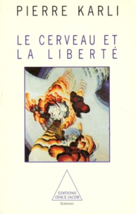 Pierre Karli - Le cerveau et la liberté.