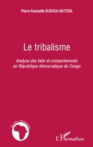 Pierre-Kashadile Bukasa-Muteba - Le tribalisme - Analyse des faits et comportements en République démocratique du Congo.