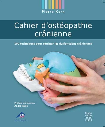 Pierre Kern - Cahier d'ostéopathie crânienne - 100 techniques pour corriger les dysfonctions crâniennes.