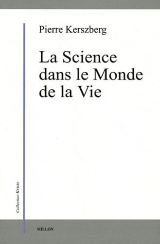Pierre Kerszberg - La Science dans le Monde de la Vie.