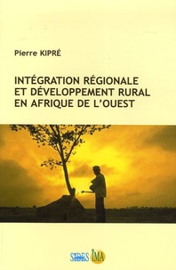 Pierre Kipré - Intégration régionale et développement rural en Afrique de l'Ouest.