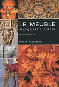 Pierre Kjellberg - Le meuble français et européen - Du Moyen Age à nos jours.