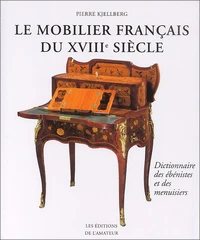 Le Mobilier Francais Du Xviiieme Siecle. Dictionnaire Des Ebenistes Et Des Menuisiers