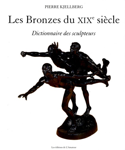 Pierre Kjellberg - Les Bronzes du XIXe siècle - Dictionnaire des sculpteurs.