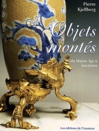 Pierre Kjellberg - Objets Montes. Du Moyen Age A Nos Jours.