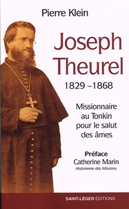 Pierre Klein - Joseph Theurel (1829-1868) - Missionnaire au Tonkin pour le salut des âmes.