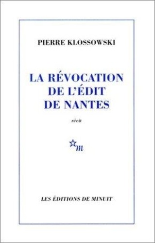 Pierre Klossowski - La révocation de l'Edit de Nantes.
