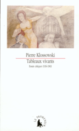 Pierre Klossowski - Tableaux Vivants. Essais Critiques, 1936-1983.