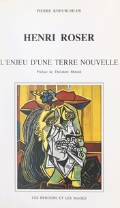 Pierre Kneubühler et Théodore Monod - Henri Roser - L'enjeu d'une terre nouvelle.