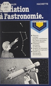 Pierre Kohler et Christian Galinet - Initiation à l'astronomie.