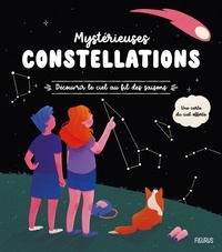 Pierre Kohler et Florence Sabatier - Mystérieuses constellations - Découvrir le ciel au fil des saisons.