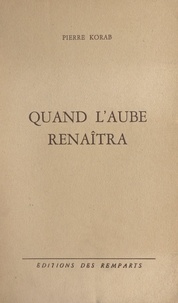 Pierre Korab - Quand l'aube renaîtra.