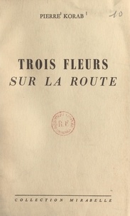 Pierre Korab - Trois fleurs sur la route.