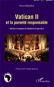 Pierre Koulodji - Vatican II et la parenté responsable - Histoire et analyse de Gaudium et spes 50,2.