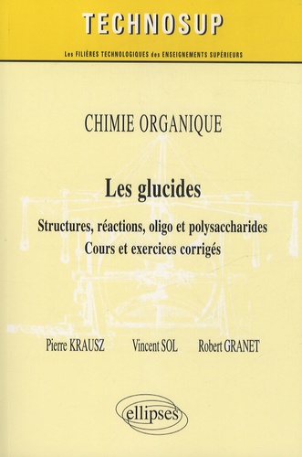 Chimie organique : les glucides. Structures, réactions, oligo et polysaccharides, cours et exercices corrigés, niveau B