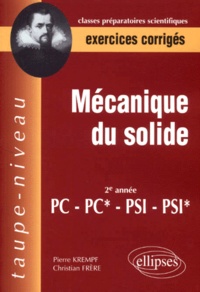 Pierre Krempf et Christian Frère - Mecanique Du Solide 2eme Annee Pc, Pc*, Psi, Psi*. Exercices Corriges.