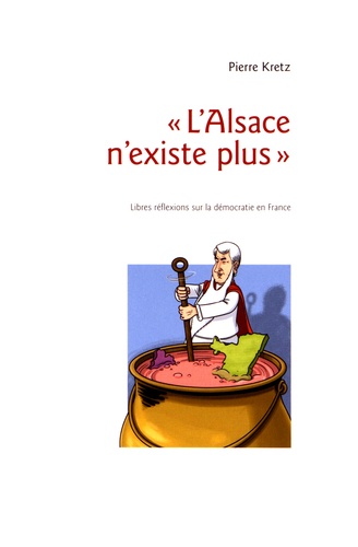 "L'Alsace n'existe plus". Libres réflexions sur la démocratie en France - Occasion