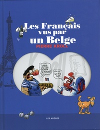 Pierre Kroll - Les Français vus par un Belge.