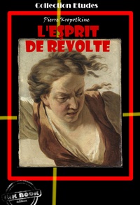 Pierre Kropotkine - L'esprit de révolte - édition intégrale.