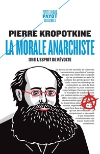 Pierre Kropotkine - La morale anarchiste - Suivi de : L'esprit de révolte.