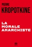 Pierre Kropotkine - La Morale anarchiste.