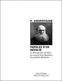 Pierre Kropotkine - Paroles d'un révolté - La décomposition des Etats ; La nécessité de la Révolution ; La prochaine Révolution.