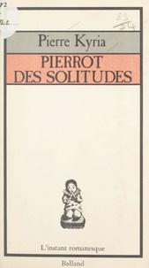 Pierre Kyria et Brigitte Massot - Pierrot des solitudes.