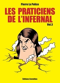 Pierre La Police - Les praticiens de l'infernal Tome 3 : Perpétrations punitives et dépressions basaltiques.
