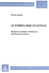 Pierre Labaye - Le symbolisme de Mörike - Etude de la création mörikéenne comme jeu de miroirs.