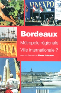 Pierre Laborde - Bordeaux. Metropole Regionale Ville Internationale ?.