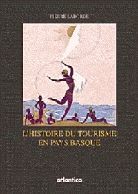Pierre Laborde - Histoire Du Tourisme Sur La Cote Basque : 1830 - 1930.