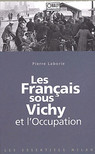 Pierre Laborie - Les Francais Sous Vichy Et L'Occupation.