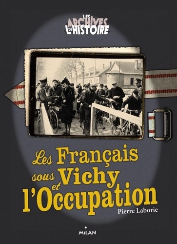 Pierre Laborie - Les Français sous Vichy et l'Occupation.