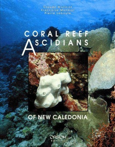 Pierre Laboute et Claude Monniot - Coral reef ascidians of New Caledonia.